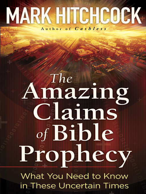 Title details for The Amazing Claims of Bible Prophecy by Mark Hitchcock - Available